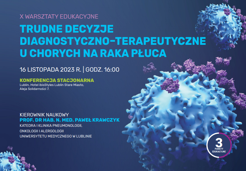 Grafika przedstawiająca wirus i napis: "X Warsztaty Edukacyjne. Trudne Decyzje Diagnostyczno-Terapeutyczne u chorych na raka płuca. 16 listopada 2023 r. godz 16. Konferencja stacjonarna. Lublin. Hotel IbisStyles Lublin Stare Miasto. Aleja Solidarności 7. Kierownik naukowy prof. dr hab. n. med. Paweł Krawczyk. Katedra i Klinika Pneumonologii, Onkologii i Alergologii Uniwersytetu Medycznego w Lublinie
